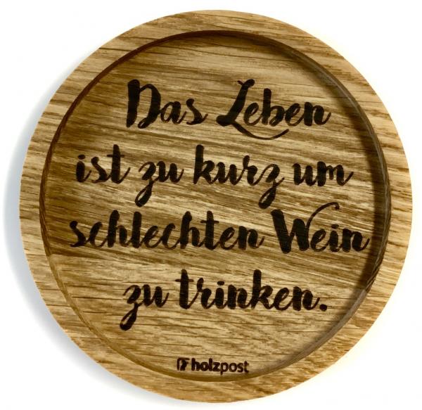 Das Leben ist zu kurz um schlechten Wein zu trinken